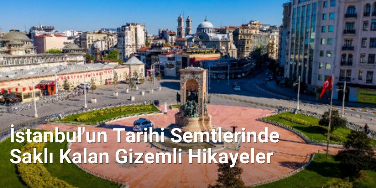 İstanbul'un Tarihi Semtlerinde Saklı Kalan Gizemli Hikayeler - istanbulradar.net.tc