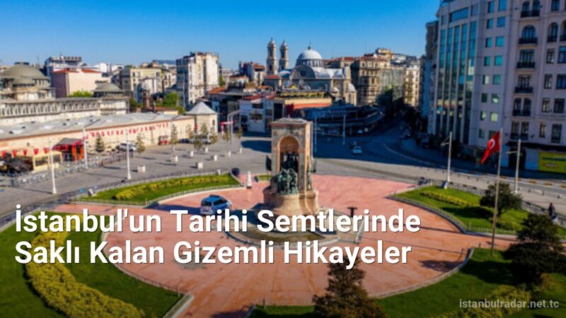İstanbul'un Tarihi Semtlerinde Saklı Kalan Gizemli Hikayeler - istanbulradar.net.tc