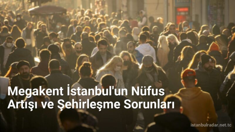 Megakent İstanbul'un Nüfus Artışı ve Şehirleşme Sorunları - istanbulradar.net.tc