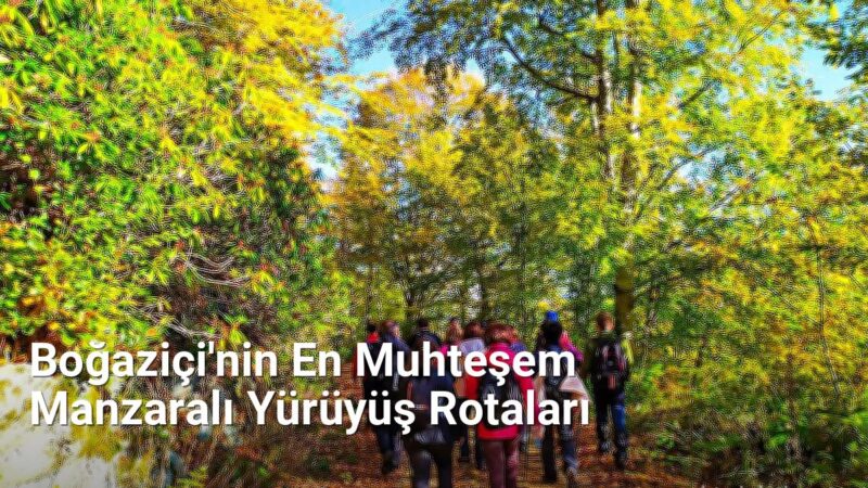 Boğaziçi'nin En Muhteşem Manzaralı Yürüyüş Rotaları - istanbulradar.net.tc