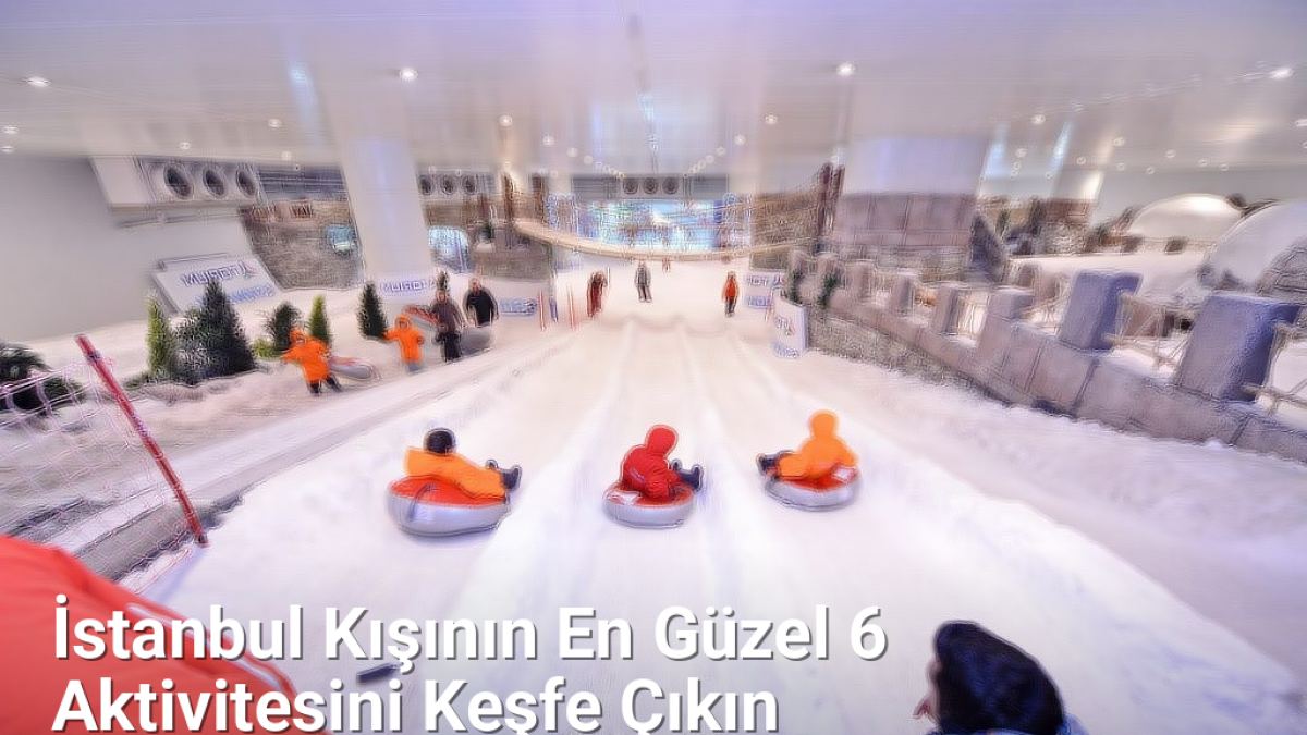 İstanbul Kışının En Güzel 6 Aktivitesini Keşfe Çıkın - istanbulradar.net.tc
