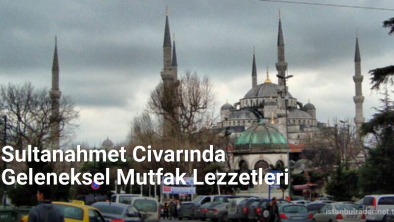 Sultanahmet Civarında Geleneksel Mutfak Lezzetleri - istanbulradar.net.tc
