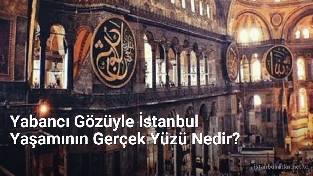 Yabancı Gözüyle İstanbul Yaşamının Gerçek Yüzü Nedir? - istanbulradar.net.tc