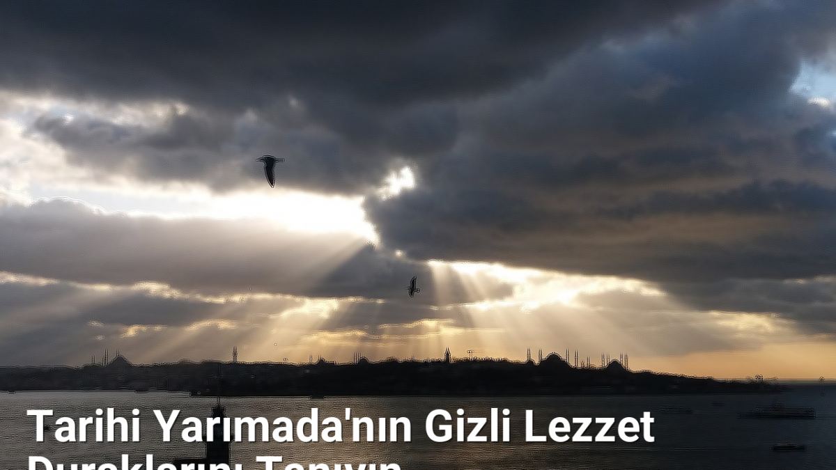 Tarihi Yarımada'nın Gizli Lezzet Duraklarını Tanıyın - istanbulradar.net.tc