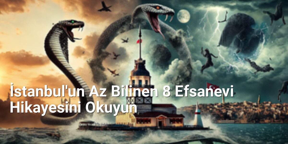 İstanbul'un Az Bilinen 8 Efsanevi Hikayesini Okuyun - istanbulradar.net.tc