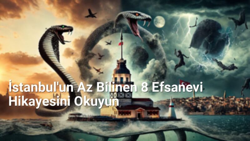 İstanbul'un Az Bilinen 8 Efsanevi Hikayesini Okuyun - istanbulradar.net.tc