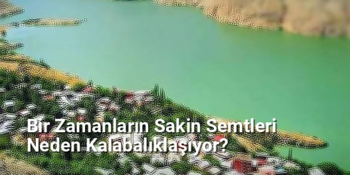 Bir Zamanların Sakin Semtleri Neden Kalabalıklaşıyor? - istanbulradar.net.tc
